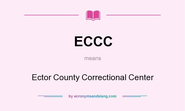 What does ECCC mean? It stands for Ector County Correctional Center