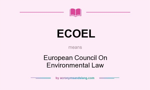 What does ECOEL mean? It stands for European Council On Environmental Law