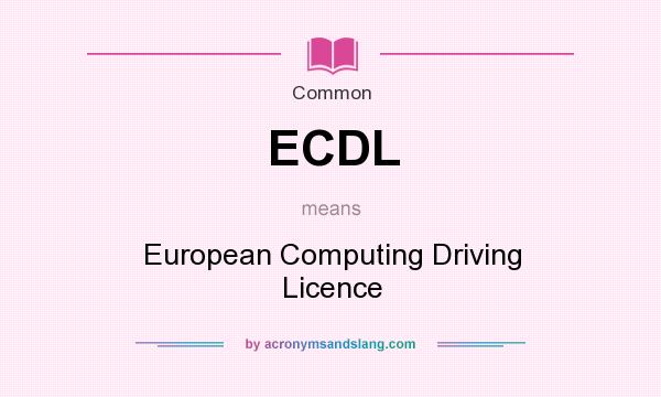 What does ECDL mean? It stands for European Computing Driving Licence