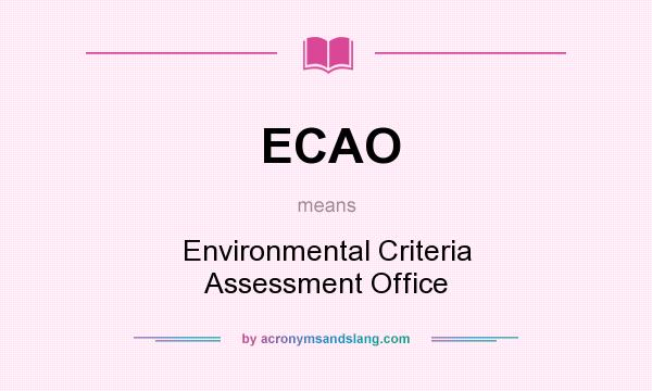 What does ECAO mean? It stands for Environmental Criteria Assessment Office