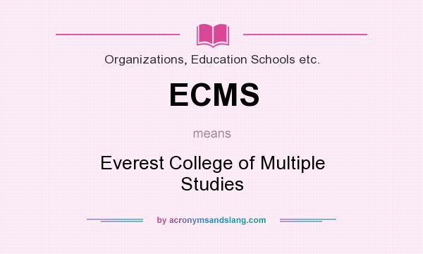 What does ECMS mean? It stands for Everest College of Multiple Studies