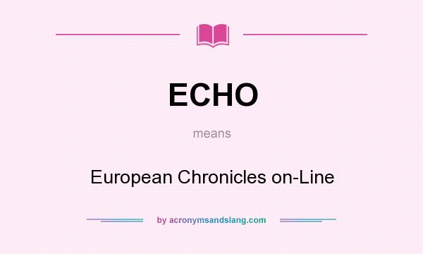 What does ECHO mean? It stands for European Chronicles on-Line