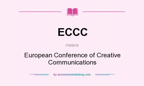 What does ECCC mean? It stands for European Conference of Creative Communications