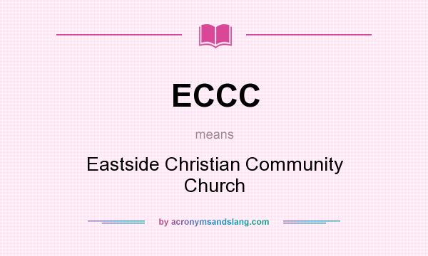 What does ECCC mean? It stands for Eastside Christian Community Church