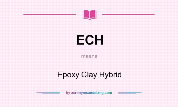 What does ECH mean? It stands for Epoxy Clay Hybrid