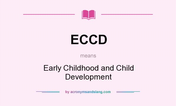 What does ECCD mean? It stands for Early Childhood and Child Development