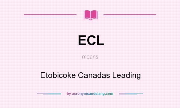 What does ECL mean? It stands for Etobicoke Canadas Leading