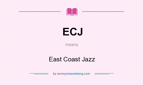 What does ECJ mean? It stands for East Coast Jazz