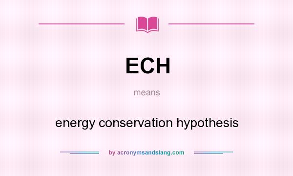 What does ECH mean? It stands for energy conservation hypothesis