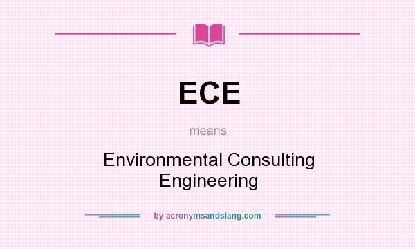 What does ECE mean? It stands for Environmental Consulting Engineering
