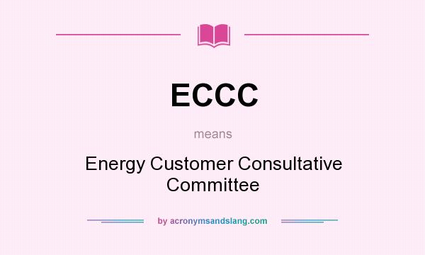 What does ECCC mean? It stands for Energy Customer Consultative Committee