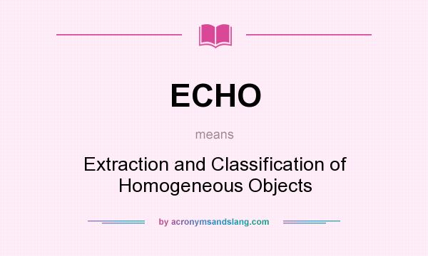 What does ECHO mean? It stands for Extraction and Classification of Homogeneous Objects