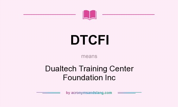 What does DTCFI mean? It stands for Dualtech Training Center Foundation Inc