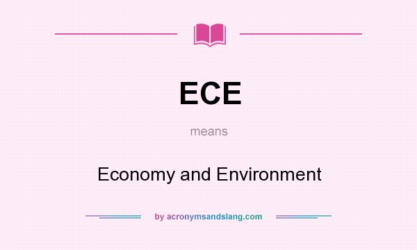 What does ECE mean? It stands for Economy and Environment