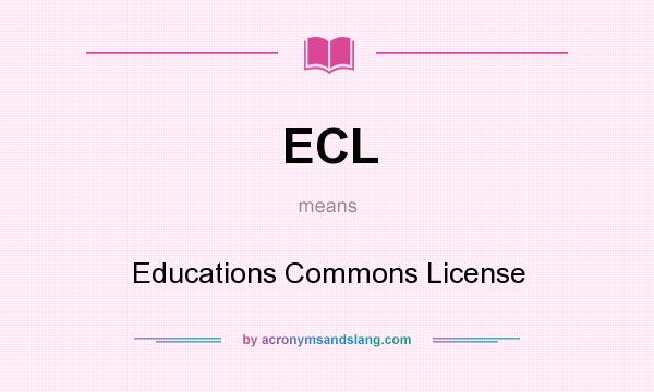 What does ECL mean? It stands for Educations Commons License