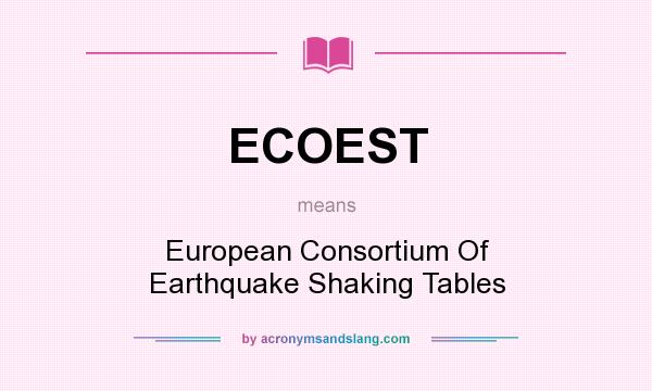 What does ECOEST mean? It stands for European Consortium Of Earthquake Shaking Tables