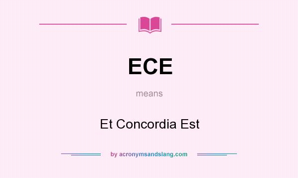 What does ECE mean? It stands for Et Concordia Est