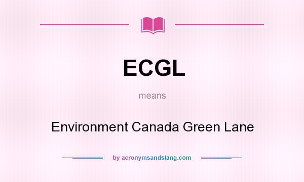 What does ECGL mean? It stands for Environment Canada Green Lane