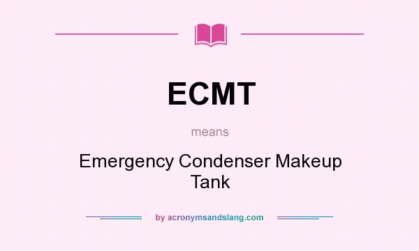 What does ECMT mean? It stands for Emergency Condenser Makeup Tank