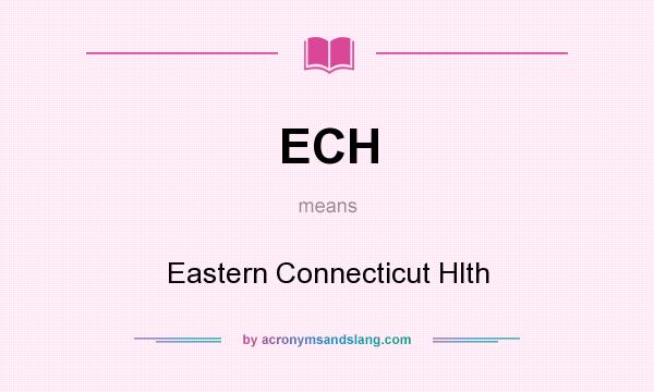 What does ECH mean? It stands for Eastern Connecticut Hlth