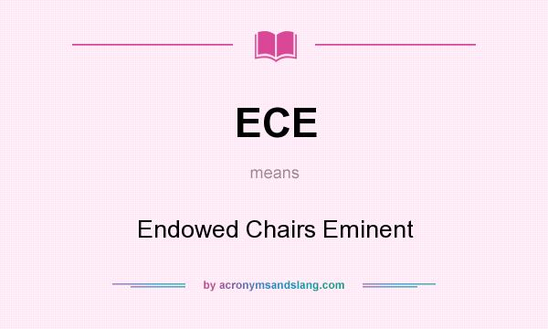 What does ECE mean? It stands for Endowed Chairs Eminent