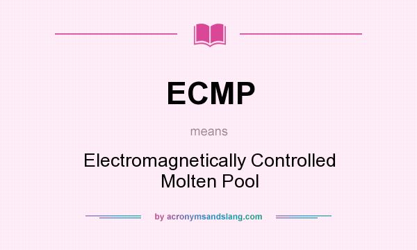 What does ECMP mean? It stands for Electromagnetically Controlled Molten Pool