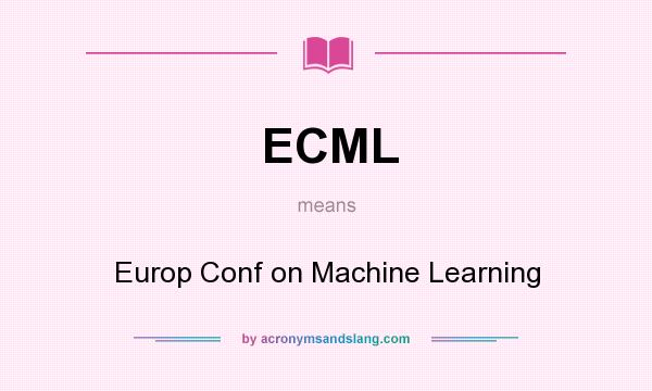 What does ECML mean? It stands for Europ Conf on Machine Learning