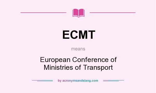 What does ECMT mean? It stands for European Conference of Ministries of Transport