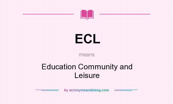 What does ECL mean? It stands for Education Community and Leisure
