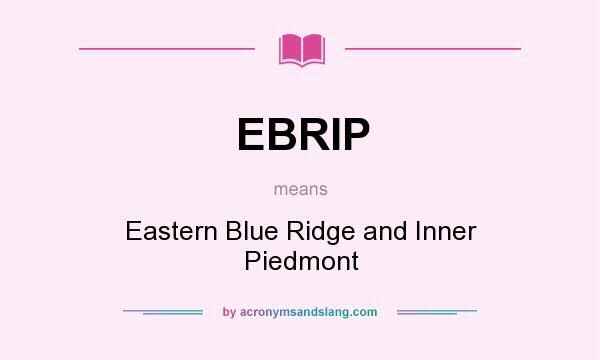 What does EBRIP mean? It stands for Eastern Blue Ridge and Inner Piedmont