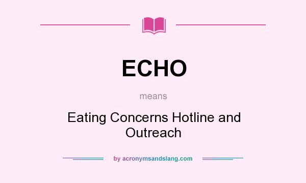 What does ECHO mean? It stands for Eating Concerns Hotline and Outreach