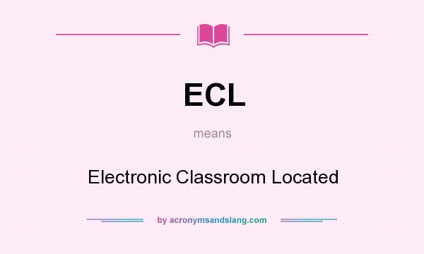 What does ECL mean? It stands for Electronic Classroom Located