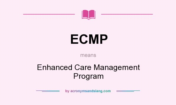 What does ECMP mean? It stands for Enhanced Care Management Program