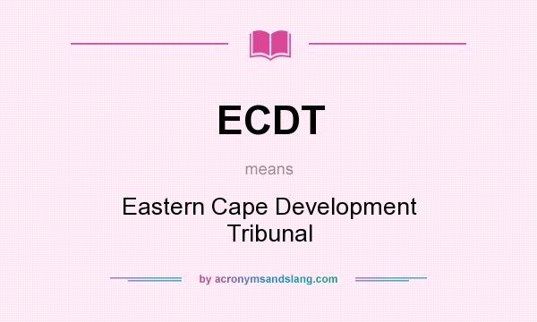 What does ECDT mean? It stands for Eastern Cape Development Tribunal