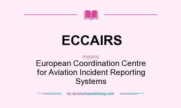 What does ECCAIRS mean? It stands for European Coordination Centre for Aviation Incident Reporting Systems