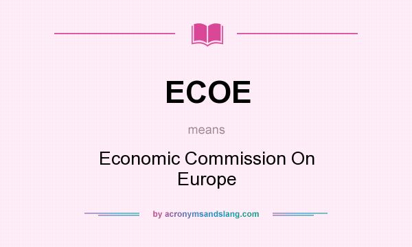 What does ECOE mean? It stands for Economic Commission On Europe