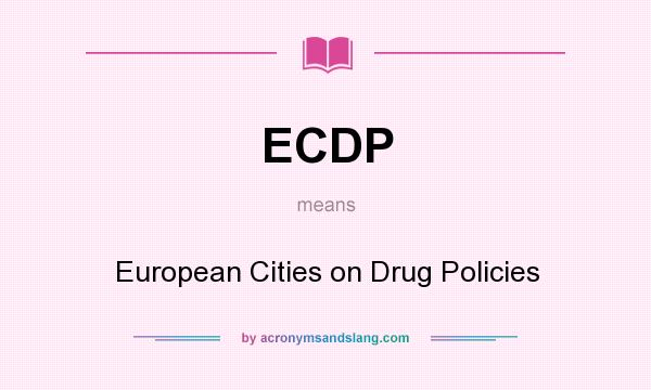 What does ECDP mean? It stands for European Cities on Drug Policies
