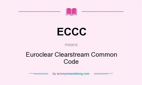 What does ECCC mean? It stands for Euroclear Clearstream Common Code