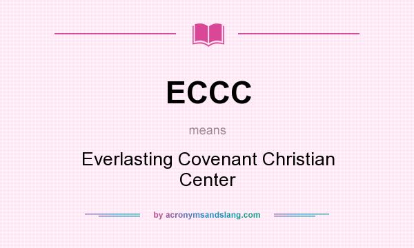 What does ECCC mean? It stands for Everlasting Covenant Christian Center