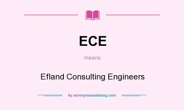 What does ECE mean? It stands for Efland Consulting Engineers