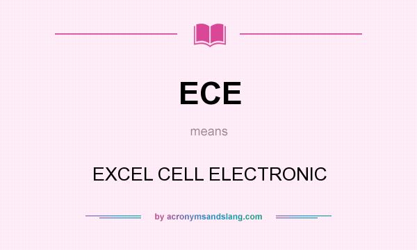 What does ECE mean? It stands for EXCEL CELL ELECTRONIC
