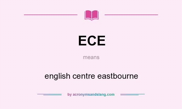 What does ECE mean? It stands for english centre eastbourne