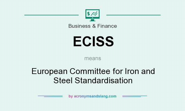 What does ECISS mean? It stands for European Committee for Iron and Steel Standardisation