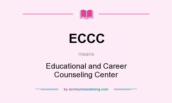 What does ECCC mean? It stands for Educational and Career Counseling Center