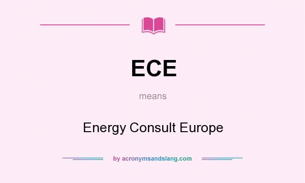 What does ECE mean? It stands for Energy Consult Europe