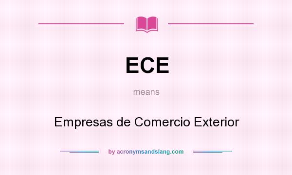 What does ECE mean? It stands for Empresas de Comercio Exterior