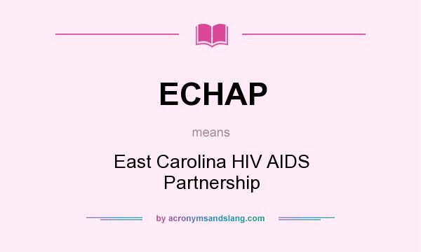 What does ECHAP mean? It stands for East Carolina HIV AIDS Partnership
