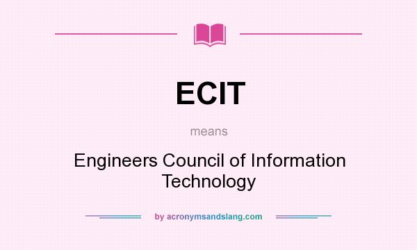 What does ECIT mean? It stands for Engineers Council of Information Technology