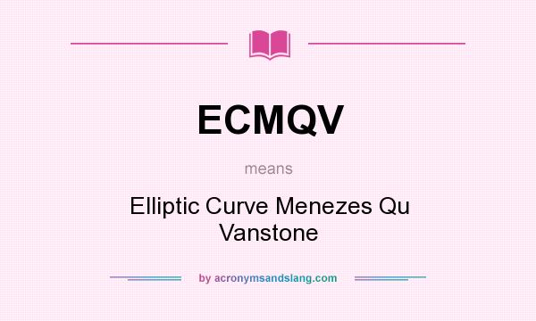 What does ECMQV mean? It stands for Elliptic Curve Menezes Qu Vanstone