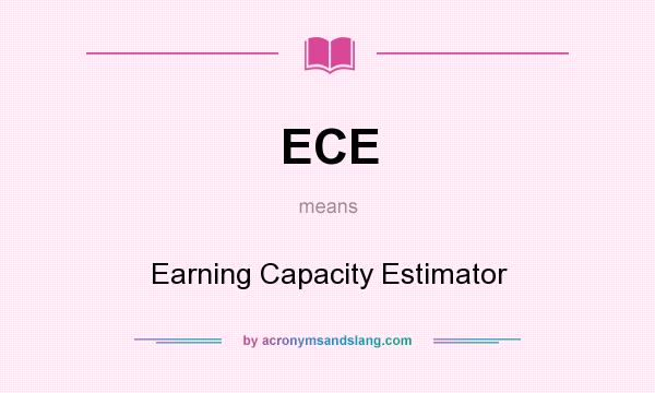 What does ECE mean? It stands for Earning Capacity Estimator